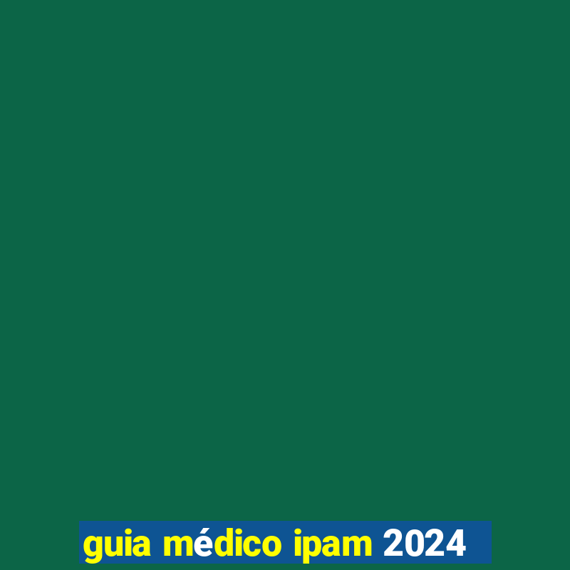 guia médico ipam 2024