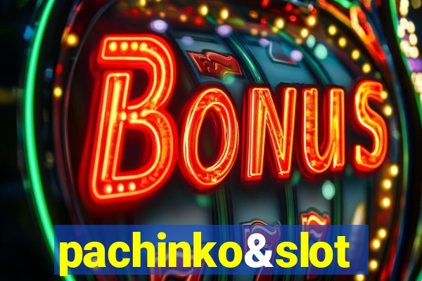 pachinko&slot