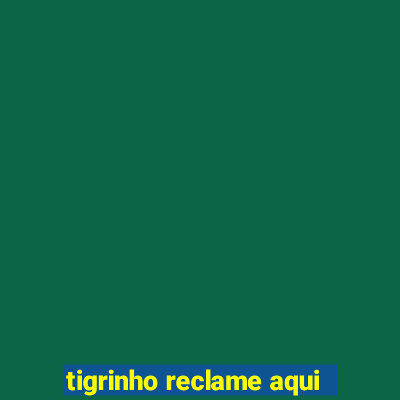 tigrinho reclame aqui