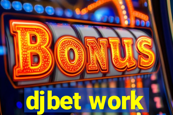 djbet work