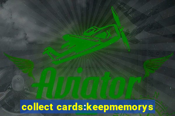 collect cards:keepmemorys