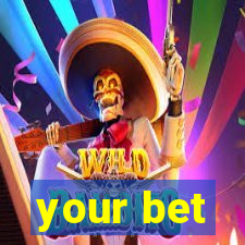 your bet