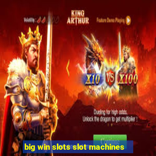 big win slots slot machines