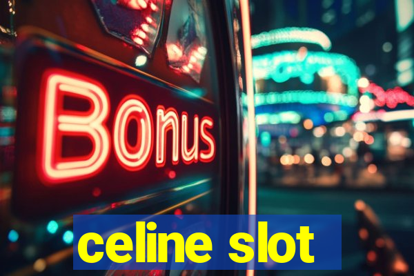 celine slot