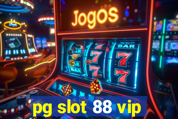 pg slot 88 vip