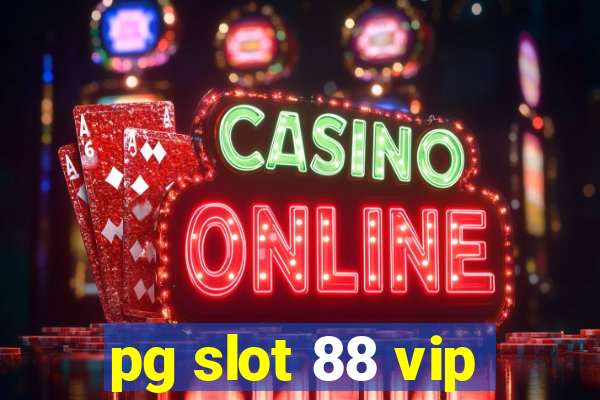 pg slot 88 vip