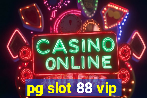 pg slot 88 vip