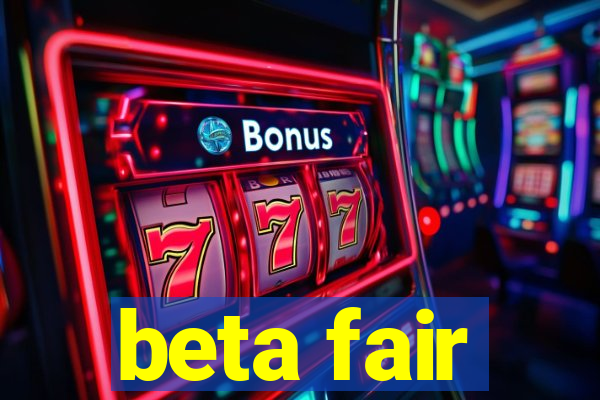 beta fair