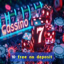 10 free no deposit casino uk 2021