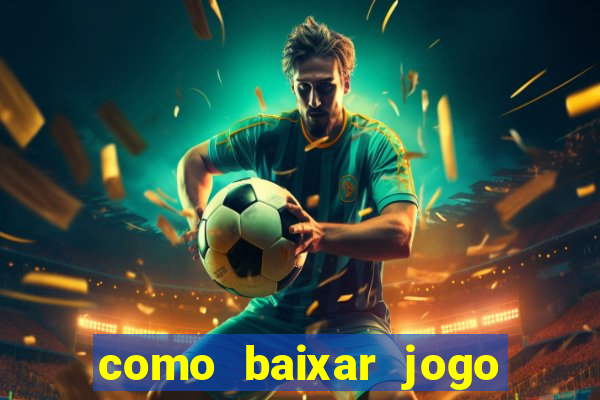 como baixar jogo do tigrinho