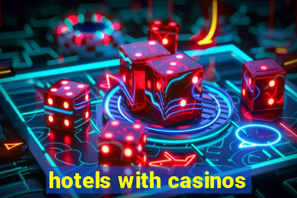 hotels with casinos