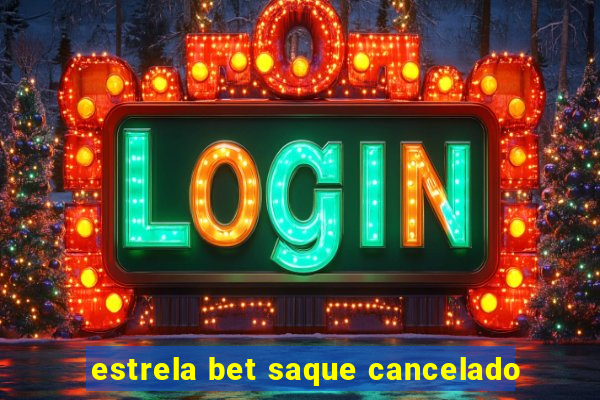 estrela bet saque cancelado