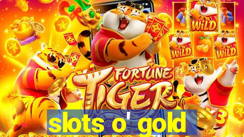 slots o' gold