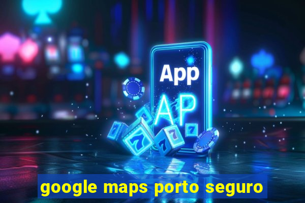 google maps porto seguro