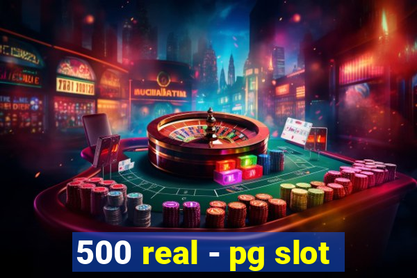 500 real - pg slot