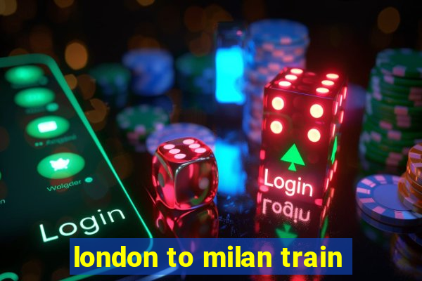 london to milan train