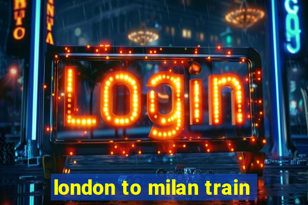 london to milan train