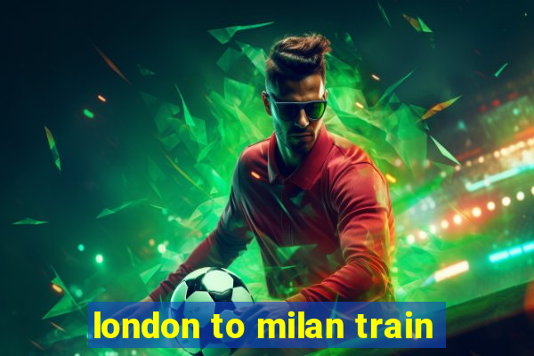 london to milan train