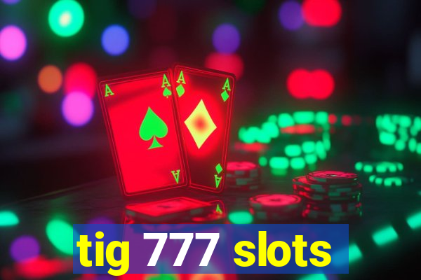 tig 777 slots