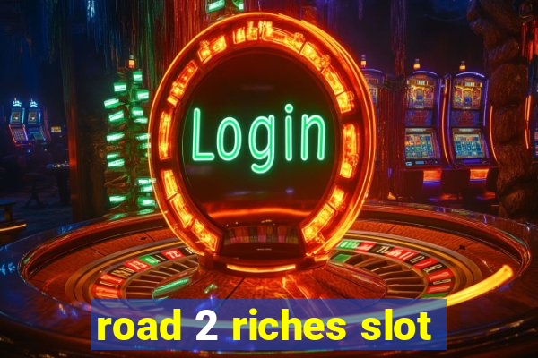 road 2 riches slot