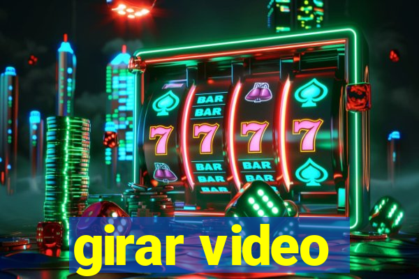 girar video