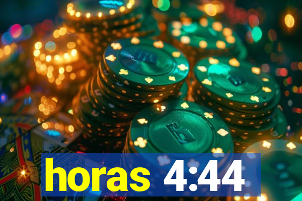 horas 4:44