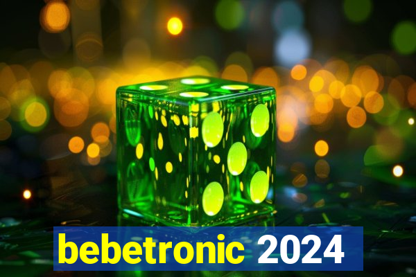 bebetronic 2024