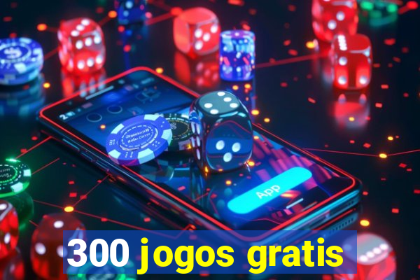 300 jogos gratis