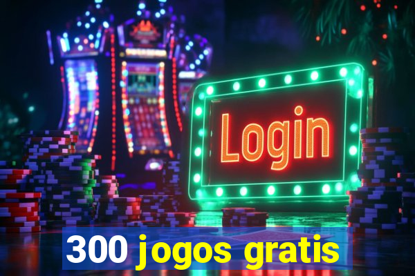 300 jogos gratis