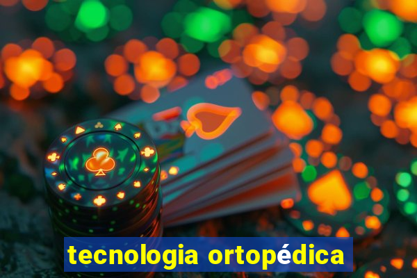 tecnologia ortopédica