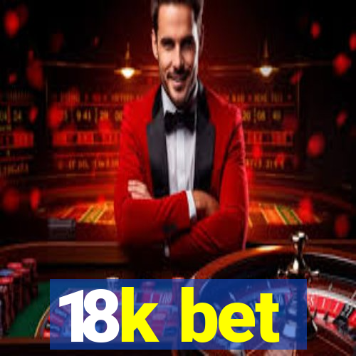 18k bet