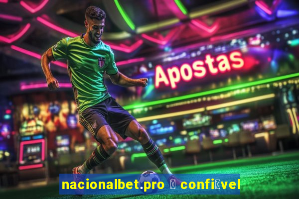 nacionalbet.pro 茅 confi谩vel