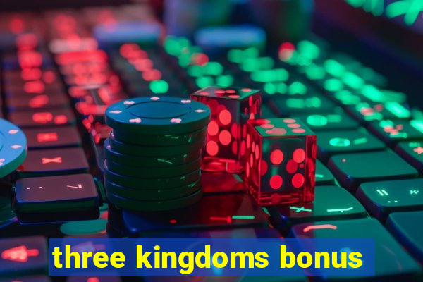 three kingdoms bonus