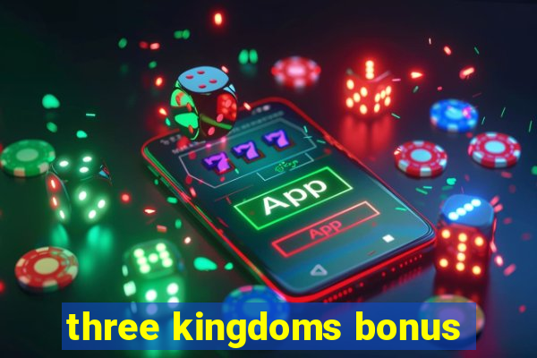 three kingdoms bonus