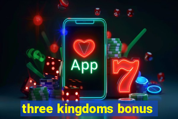 three kingdoms bonus