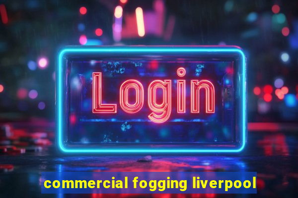 commercial fogging liverpool