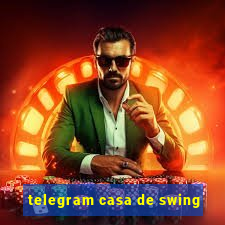 telegram casa de swing