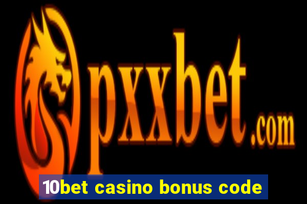 10bet casino bonus code