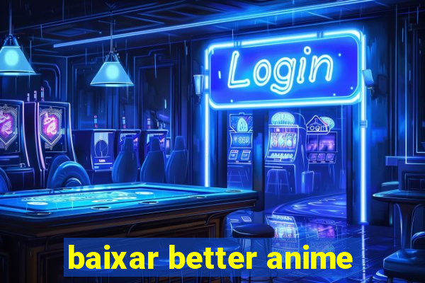 baixar better anime