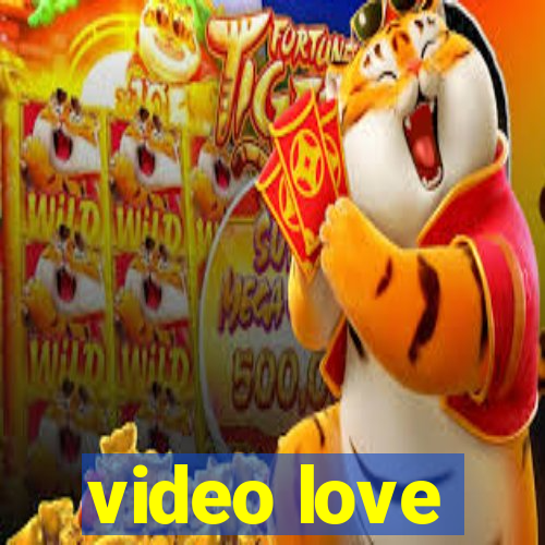 video love