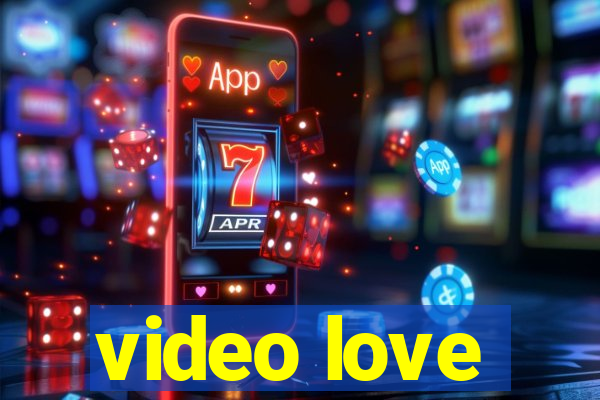 video love