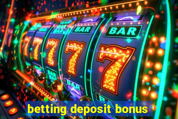 betting deposit bonus