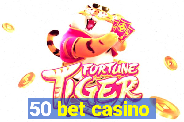 50 bet casino