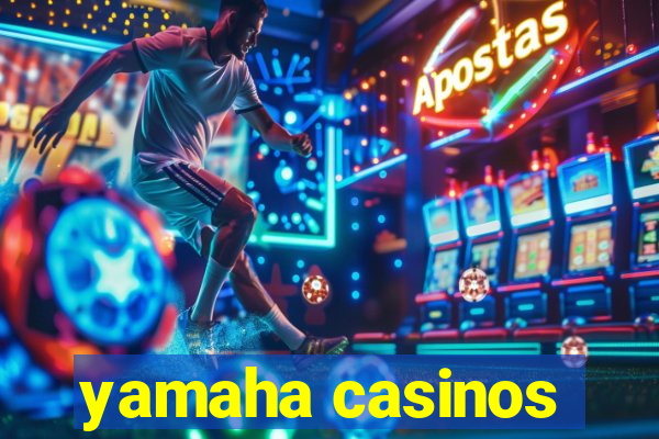 yamaha casinos