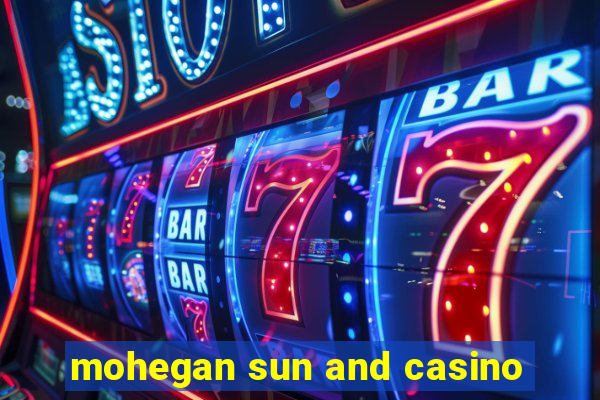 mohegan sun and casino