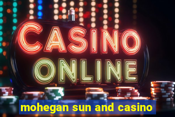 mohegan sun and casino