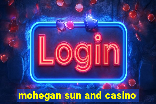 mohegan sun and casino