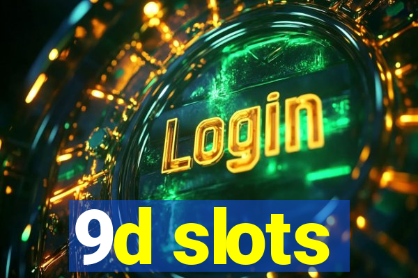 9d slots