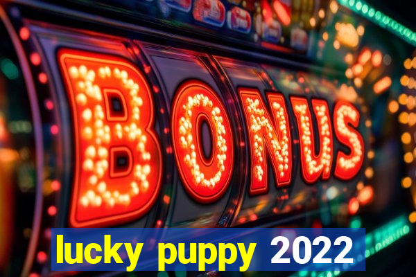 lucky puppy 2022