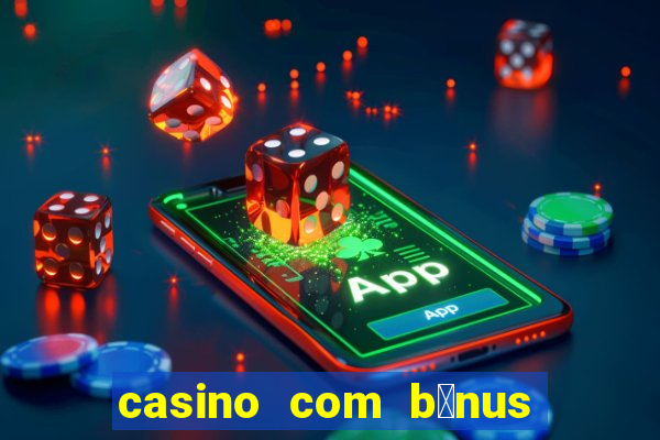 casino com b么nus de cadastro